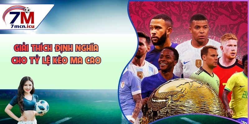 Giải thích định nghĩa cho tỷ lệ kèo ma cao
